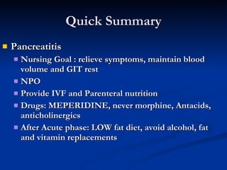 Quick Summary <ul><li>Pancreatitis </li></ul><ul><ul><li>Nursing Goal : relieve symptoms, maintain blood volume and GIT re...