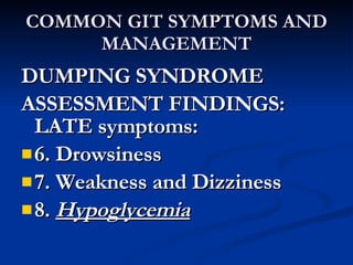 COMMON GIT SYMPTOMS AND MANAGEMENT <ul><li>DUMPING SYNDROME </li></ul><ul><li>ASSESSMENT FINDINGS: LATE symptoms:  </li></...