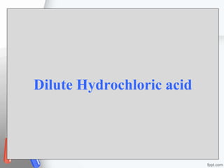 Dilute Hydrochloric acid
 