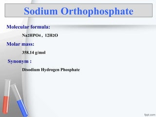 Sodium Orthophosphate
Molecular formula:
Na2HPO4 , 12H2O
Molar mass:
358.14 g/mol
Synonym :
Disodium Hydrogen Phosphate
 