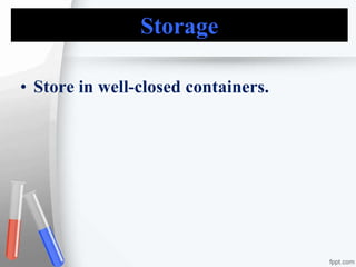 Storage
• Store in well-closed containers.
 