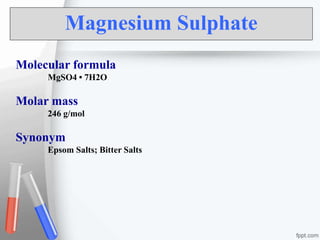 Magnesium Sulphate
Molecular formula
MgSO4 • 7H2O
Molar mass
246 g/mol
Synonym
Epsom Salts; Bitter Salts
 