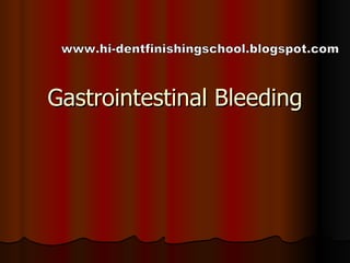 Gastrointestinal Bleeding www.hi-dentfinishingschool.blogspot.com 