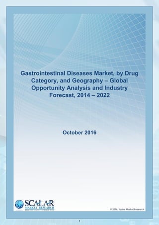 1
Gastrointestinal Diseases Market, by Drug
Category, and Geography – Global
Opportunity Analysis and Industry
Forecast, 2014 – 2022
October 2016
 