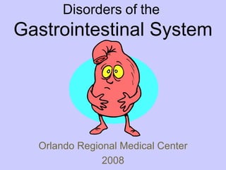 Disorders   of   the   Gastrointestinal   System Orlando Regional Medical Center 2008 