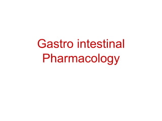 Gastro intestinal
Pharmacology
 