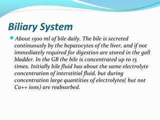 Biliary System
About 1500 ml of bile daily. The bile is secreted
continuously by the hepatocytes of the liver, and if not...