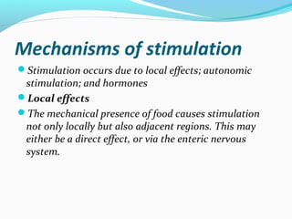 Mechanisms of stimulation
Stimulation occurs due to local effects; autonomic
stimulation; and hormones
Local effects
Th...