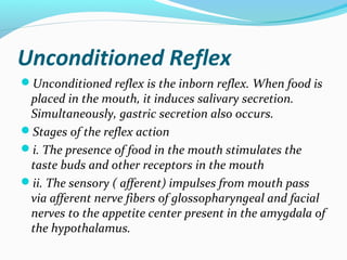 Unconditioned Reflex
Unconditioned reflex is the inborn reflex. When food is
placed in the mouth, it induces salivary sec...