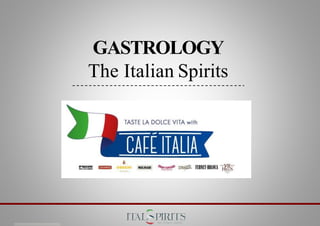 GASTROLOGY
The Italian Spirits
 