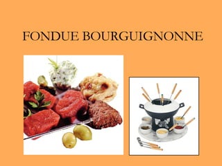   FONDUE BOURGUIGNONNE 
