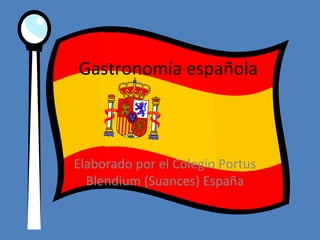 Gastronomía española
Elaborado por el Colegio Portus
Blendium (Suances) España
 