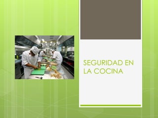 SEGURIDAD EN
LA COCINA
 