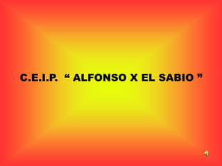 C.E.I.P.  “ ALFONSO X EL SABIO ” 