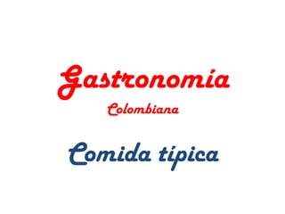 Gastronomía Colombiana Comida típica  