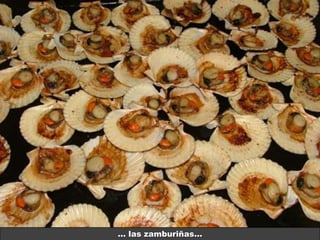… las zamburiñas…
 