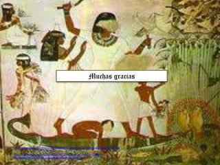 Muchas gracias




http://clubensayos.com/Historia/Gastronom%C3%ADa-Del-Antiguo-Egipto/340419.html

http://es.wikipedia.org/wiki/Alimentaci%C3%B3n_en_el_Antiguo_Egipto
http://www.historiacocina.com/paises/articulos/egipto.htm
 