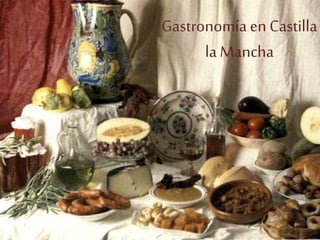 Gastronomía en Castilla
la Mancha
 