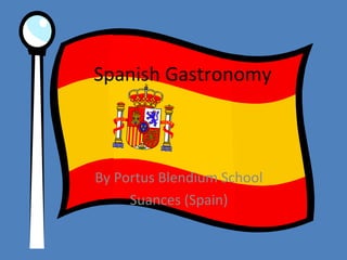 Spanish Gastronomy
By Portus Blendium School
Suances (Spain)
 