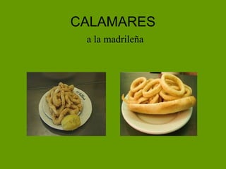 CALAMARES
a la madrileña
 
