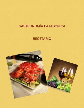 GASTRONOMÍA PATAGÓNICA
RECETARIO
 