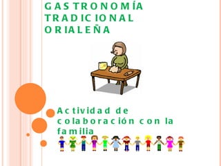 GASTRONOMÍA TRADICIONAL ORIALEÑA   Actividad de colaboración con la familia 