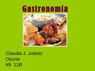 Gastronomía Claudia J. Juárez Osuna #9  11B 