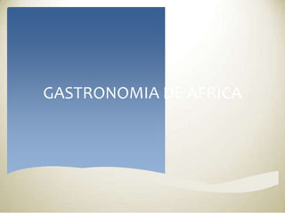GASTRONOMIA DE AFRICA
 