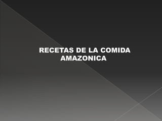 RECETAS DE LA COMIDA           AMAZONICA<br />