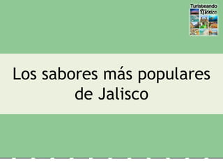 Los sabores más populares
de Jalisco
 