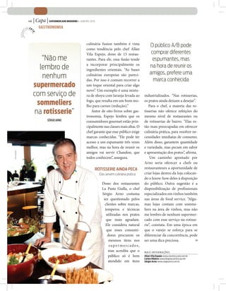 46   | Capa | SUPERMERCADO MODERNO • JANEIRO 2010
                     GASTRONOMIA



                                                        culinária fusion também é vista                O público A/B pode
                                                        como tendência pelo chef Allan
                                                        Vila Espejo, dono de 13 restau-                 comprar diferentes
                     “Não me                            rantes. Para ele, essa fusão tende               espumantes, mas
                                                        a incorporar principalmente os
                    lembro de                           ingredientes orientais. “As bases
                                                                                                       na hora de reunir os
                                                                                                       amigos, prefere uma
                     nenhum                             culinárias europeias são pareci-
                                                        das. Por isso é comum recorrer a                 marca conhecida
                  supermercado                          um toque oriental para criar algo
                                                        novo”. Um exemplo é uma mistu-
                  com serviço de                        ra de shoyu com laranja levada ao          industrializados. “Nas rotisserias,

                   sommeliers                           fogo, que resulta em um bom mo-
                                                        lho para carnes (redução).”
                                                                                                   os pratos ainda deixam a desejar”.
                                                                                                      Para o chef, a maioria das ro-
                  na rotisserie”                           Autor de oito livros sobre gas-
                                                        tronomia, Espejo lembra que os
                                                                                                   tisserias não oferece refeições do
                                                                                                   mesmo nível de restaurantes ou
                            SÉRGIO ARNO                 consumidores gourmet estão prin-           de rotisserias de bairro. “Elas es-
                                                        cipalmente nas classes mais altas. O       tão mais preocupadas em oferecer
                                                        chef garante que esse público exige        culinária prática, para resolver ne-
                                                        marcas conhecidas. “Ele pode ter           cessidades imediatas de consumo.
                                                        acesso a um espumante três vezes           Além disso, garantem quantidade
                                                        melhor, mas na hora de reunir os           e variedade, mas pecam em sabor
                                                        amigos vai servir Chandon, que             e apresentação dos pratos”, afirma.
DIVULGAÇÃO




                                                        todos conhecem”, assegura.                     Um caminho apontado por
                                                                                                   Arno seria oferecer a chefs ou
                                                                 ROTISSERIE AINDA PECA             restauranteurs a oportunidade de
                                                                   Elas servem culinária prática   criar lojas dentro da loja colocan-
                                                                                                   do o know-how deles à disposição
                                                                     Dono dos restaurantes         do público. Outra sugestão é a
                                                                     La Pasta Gialla, o chef       disponibilização de profissionais
                                                                     Sérgio Arno costuma           especializados em vinhos também
                                                                      ser questionado pelos        nas áreas de food service. “Algu-
                                                                       clientes sobre marcas,      mas lojas contam com somme-
                                                                       temperos e técnicas         liers na área de vinhos, mas não
                                                                        utilizadas nos pratos      me lembro de nenhum supermer-
                                                                        que mais agradam.          cado com esse serviço na rotisse-
                                                                       Ele considera natural       rie”, constata. Em uma época em
                                                                        que esses consumi-         que o varejo se esforça para se
                                                                         dores procurem os         diferenciar da concorrência, pode
                                                                          mesmos itens nos         ser uma dica preciosa.            SM

                                                                          supermercados,
                                                                          mas acredita que o       MAIS INFORMAÇÕES
                                                                          público só é bem         Allan Vila Espejo: www.mestrecucatv.com.br
                                                                                                   Carlos Ribeiro: www.blognacozinha.zip.net
                                                                          atendido em itens        Sérgio Arno: www.sergioarno.com.br
 