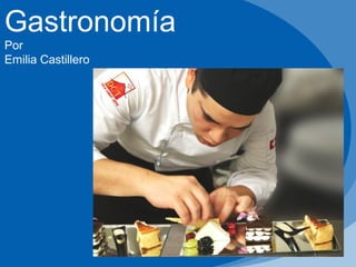 Gastronomía
Por
Emilia Castillero
 