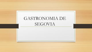 GASTRONOMIA DE
SEGOVIA
 