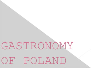 GASTRONOMY
OF POLAND
 