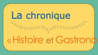 « Histoire et Gastronom
La chronique
 
