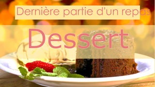 Dernière partie d'un repas
 