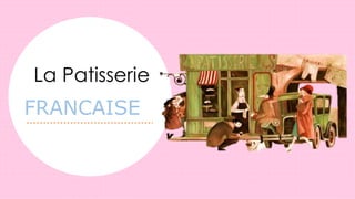 La Patisserie
FRANCAISE
 