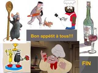 Bon appétit à tous!!!
FIN
 