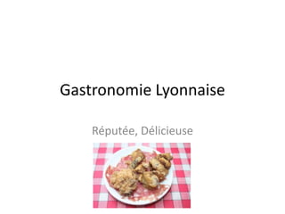 Gastronomie Lyonnaise Réputée, Délicieuse 