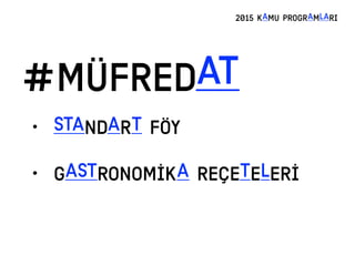 #MÜFREDAT
2015 KAMU PROGRAMLARI
• STANDART FÖY
• gastronomİKA REÇETELERİ
 