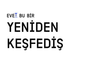 evet BU BİR
YENİDEN
KEŞFEDİŞ
 