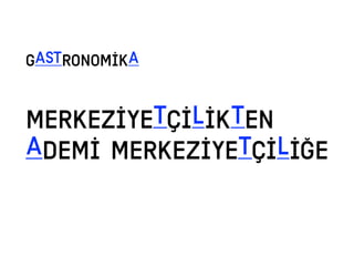 MERKEZİYETÇİLİKTEN
ADEMİ MERKEZİYETÇİLİĞE
GASTRONOMİKA
 