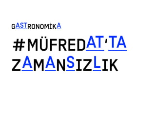 #MÜFREDAT’TA
ZAMANSIZLIK
GASTRONOMİKA
 