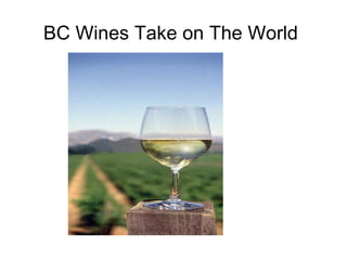 BC Wines Take on The World  