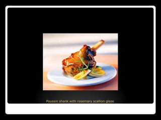 Poussin shank with rosemary scallion glaze
 