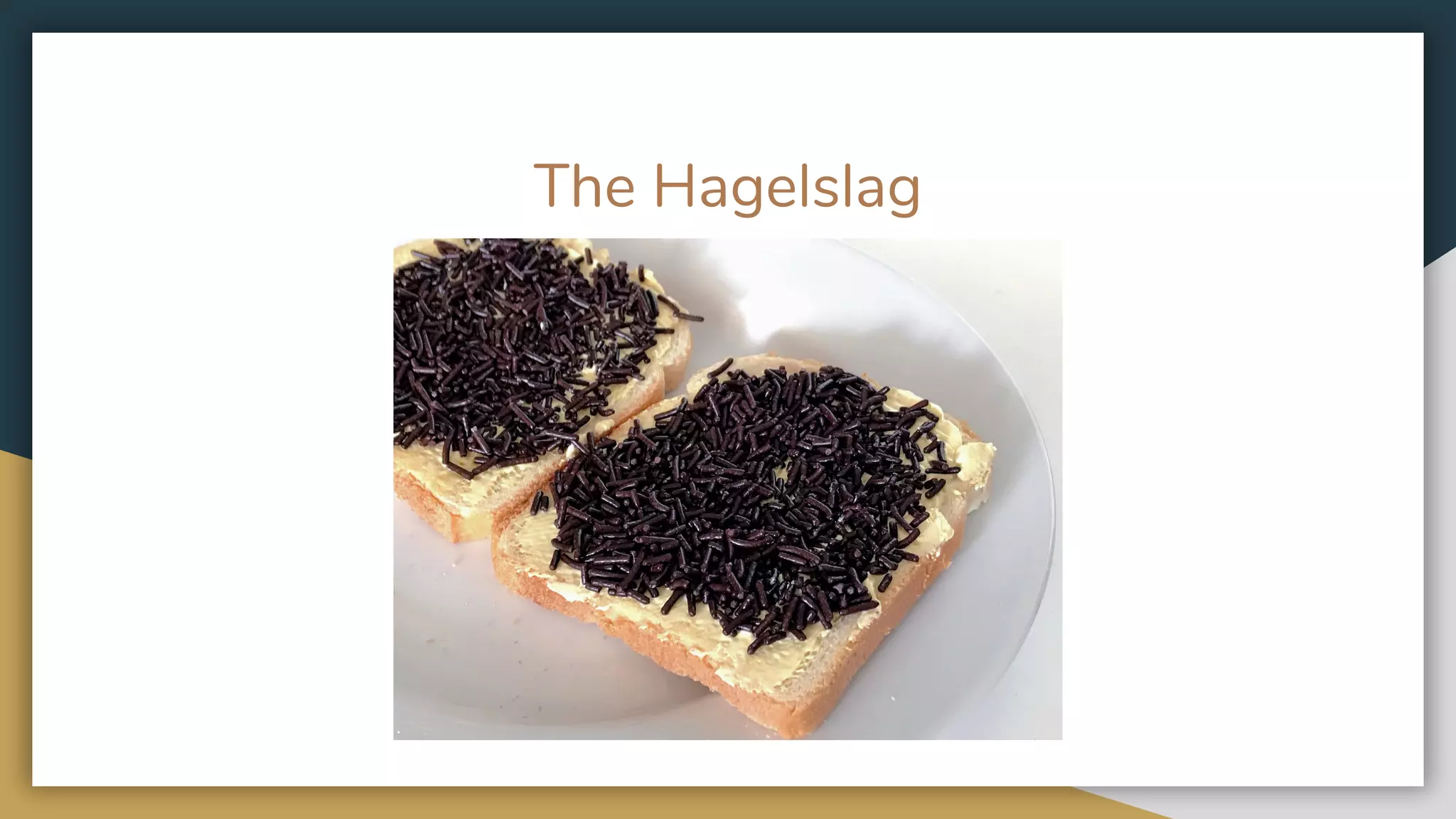 The Hagelslag
 