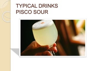 TYPICAL DRINKS 
PISCO SOUR 
 