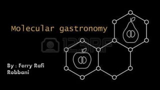 Gastronomy molecular