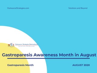 Gastroparesis Awareness Month in August
OutsourceStrategies.com
Gastroparesis Month AUGUST 2020
Solutions and Beyond
 