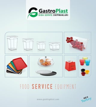 www.gastroplast.com
FOOD service EQUIPMENT
GastroPlast
FOOD SERVICE EQUIPMENT
GastroPlast
FOOD SERVICE EQUIPMENT
 